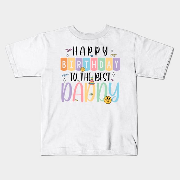 Happy Birthday To The Best Daddy Gift For Men Father day Kids T-Shirt by tearbytea